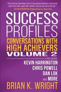 bokomslag Success Profiles: Conversations with High Achievers Volume 2 Including Kevin Harrington, Chris Powell, Dan Lok and More