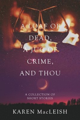 bokomslag Loaf of Dead, A Jug of Crime, and Thou