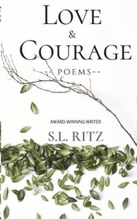 bokomslag Love and Courage: Poetry & Prose