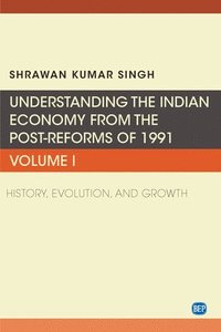 bokomslag Understanding the Indian Economy from the Post-Reforms of 1991, Volume I