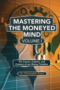 bokomslag Mastering the Moneyed Mind, Volume I