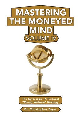 Mastering the Moneyed Mind, Volume IV 1