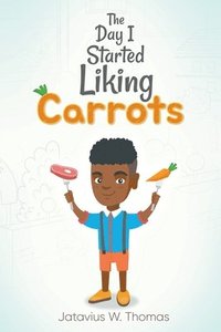 bokomslag The Day I Started Liking Carrots