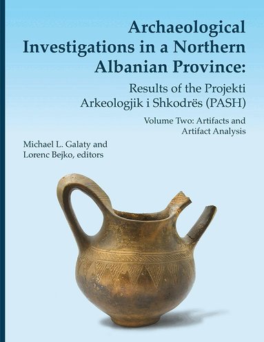 Michael L. Galaty, Lorenc Bejko - Archaeological Investigations in a Northern Albanian Province: Results of the Projekti Arkeologjik i Shkodrës (PASH), Inbunden