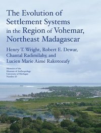 bokomslag The Evolution of Settlement Systems in the Region of Vohmar, Northeast Madagascar Volume 63