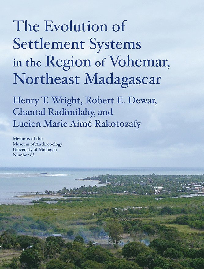 Henry T. Wright, Robert E. Dewar, Chantal Radimilahy, Lucien Marie Aimé Rakotozafy, Lucien Marie Aime Rakotozafy - Evolution of Settlement Systems in the Region of Vohémar, Northeast Madagascar, Häftad