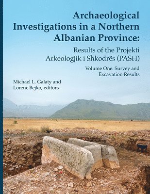 Michael L. Galaty, Lorenc Bejko - Archaeological Investigations in a Northern Albanian Province: Results of the Projekti Arkeologjik i Shkodrës (PASH), Inbunden