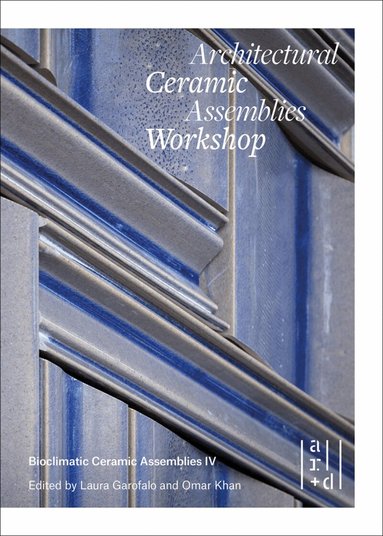 Omar Khan, Laura Garofalo, John Krouse, Omar Khan, Laura Garofalo, Sara Lopergolo, William Carty - Architectural Ceramic Assemblies Workshop, Häftad