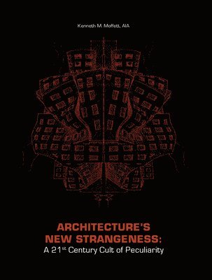 Kenneth Moffett - Architecture's New Strangeness, Häftad