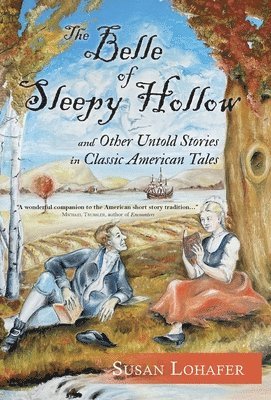 bokomslag The Belle of Sleepy Hollow and Other Untold Stories in Classic American Tales