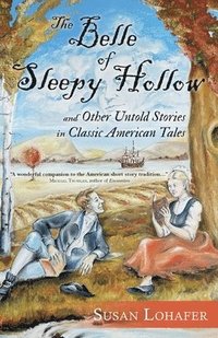 bokomslag The Belle of Sleepy Hollow and Other Untold Stories in Classic American Tales