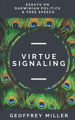 Geoffrey Miller - Virtue Signaling: Essays on Darwinian Politics & Free Speech, Häftad