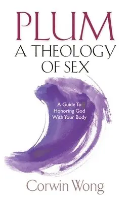 Corwin Wong - PLUM A Theology of Sex, Häftad. Tillgänglighet: Lägg i varukorg