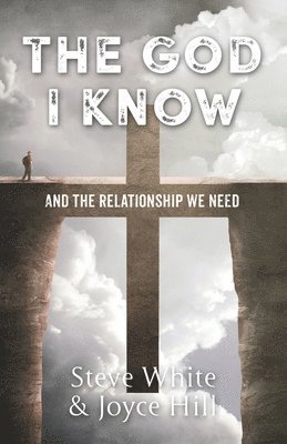 bokomslag The God I Know: And the Relationship We Need