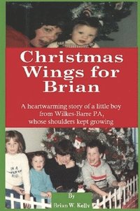 bokomslag Christmas Wings for Brian: A heartwarming story of a little boy from Wilkes-Barre PA, whose shoulders kept growing