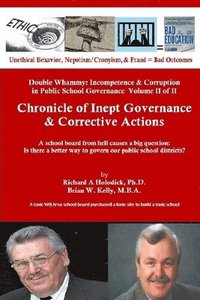 bokomslag Chronicle of Inept Governance & Corrective Actions: A school board from hell causes a big question: Is there a better way to govern our public school