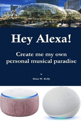 bokomslag Hey Alexa!: Create me my own personal musical paradise