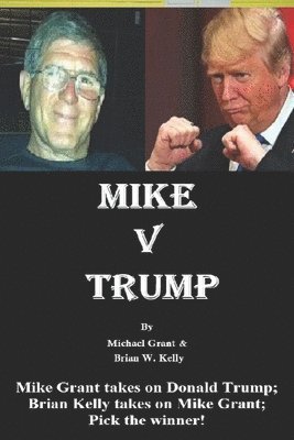bokomslag Mike v Trump: Mike Grant takes on Donald Trump; Brian Kelly takes on Mike Grant; Pick the winner!