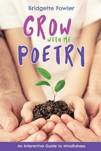 bokomslag Grow with Me Poetry