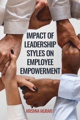 bokomslag Impact of Leadership Styles on Employee Empowerment