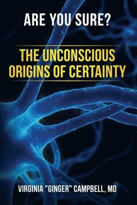 bokomslag Are You Sure? The Unconscious Origins of Certainty
