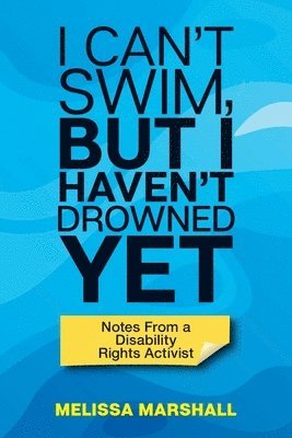 bokomslag I Can't Swim, But I Haven't Drowned Yet Notes From a Disability Rights Activist