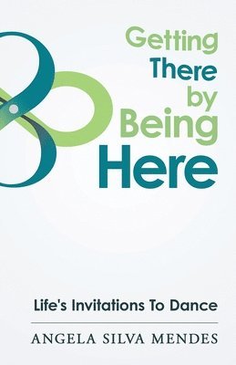 Angela Silva Mendes - Getting There By Being Here, Häftad