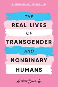 bokomslag The Real Lives of Transgender and Nonbinary Humans