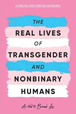 bokomslag The Real Lives of Transgender and Nonbinary Humans