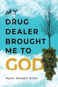 bokomslag My Drug Dealer Brought Me to God