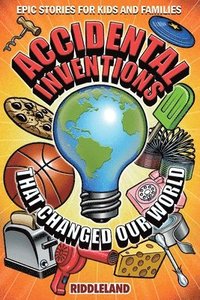 bokomslag Epic Stories For Kids and Family - Accidental Inventions That Changed Our World
