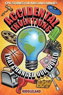 bokomslag Epic Stories For Kids and Family - Accidental Inventions That Changed Our World