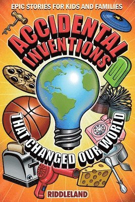 Epic Stories For Kids and Family - Accidental Inventions That Changed Our World