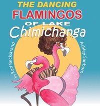 bokomslag The Dancing Flamingos of Lake Chimichanga