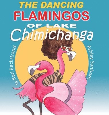 bokomslag The Dancing Flamingos of Lake Chimichanga