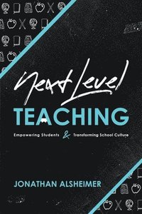 bokomslag Next-Level Teaching: Empowering Students and Transforming School Culture
