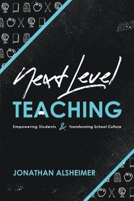 bokomslag Next-Level Teaching: Empowering Students and Transforming School Culture