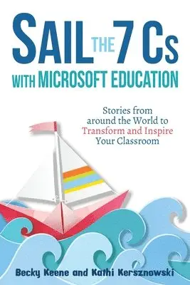 Becky Keene, Kathi Kersznowski - Sail the 7 Cs with Microsoft Education, Häftad. Tillgänglighet: Lägg i varukorg