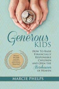bokomslag Generous Kids: How to Raise Financially Responsible Children and Open the Storehouses of Heaven