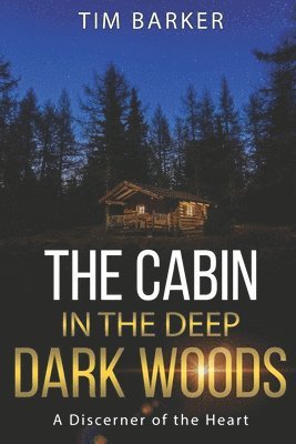 Tim Barker - Cabin in the Deep Dark Woods, Häftad