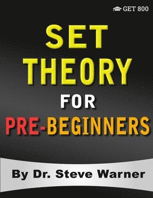 Set Theory for Pre-Beginners: An Elementary Introduction to Sets, Relations, Partitions, Functions, Equinumerosity, Logic, Axiomatic Set Theory, Ord