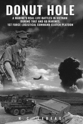 bokomslag Donut Hole: A Marine's Real_Life Battles in Vietnam During 1967 and 68 Marines, 1st Force Logistical Command Clutch Platoon