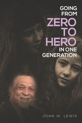 John W. Lewis - Going From Zero To Hero In One Generation, Häftad