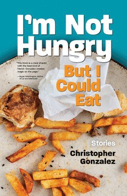 Christopher Gonzalez - I'm Not Hungry But I Could Eat, Häftad