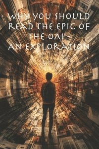 bokomslag Why you should read The Epic of The OAI: An Exploration of theories, conspiracies, motives, intrigues, the machinations of intelligence, and more