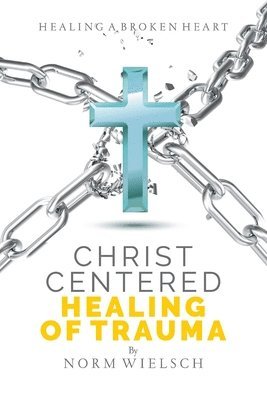 bokomslag Christ Centered Healing of Trauma