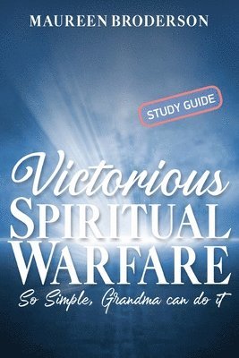 Victorious Spiritual Warfare - Study Guide: So Simple, Grandma Can Do It 1