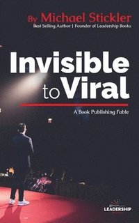 bokomslag Invisible to Viral: A Book Publishing Fable