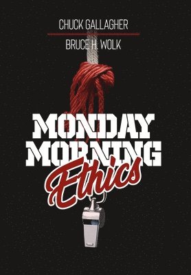 bokomslag Monday Morning Ethics: The Lessons Sports Ethics Scandal Can Teach Athletes, Coaches, Sports Executives and Fans