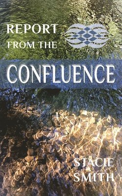 Stacie Smith - Report from the Confluence, Häftad